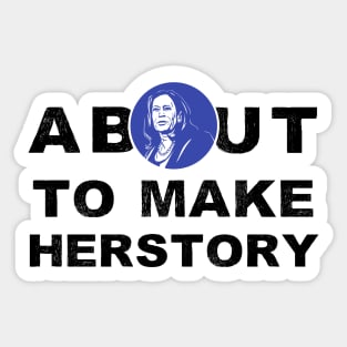 About To Make History or HerStory Kamala Harris President 2020 Quote Gifts Sticker